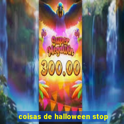 coisas de halloween stop